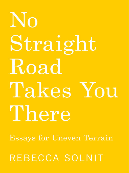 Title details for No Straight Road Takes You There by Rebecca Solnit - Available